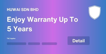 Enjoy Warranty up to 5 years at Huwai Sdn Bhd